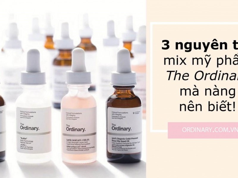3 nguyên tắc Mix mỹ phẩm The Ordinary mà các nàng nên biết